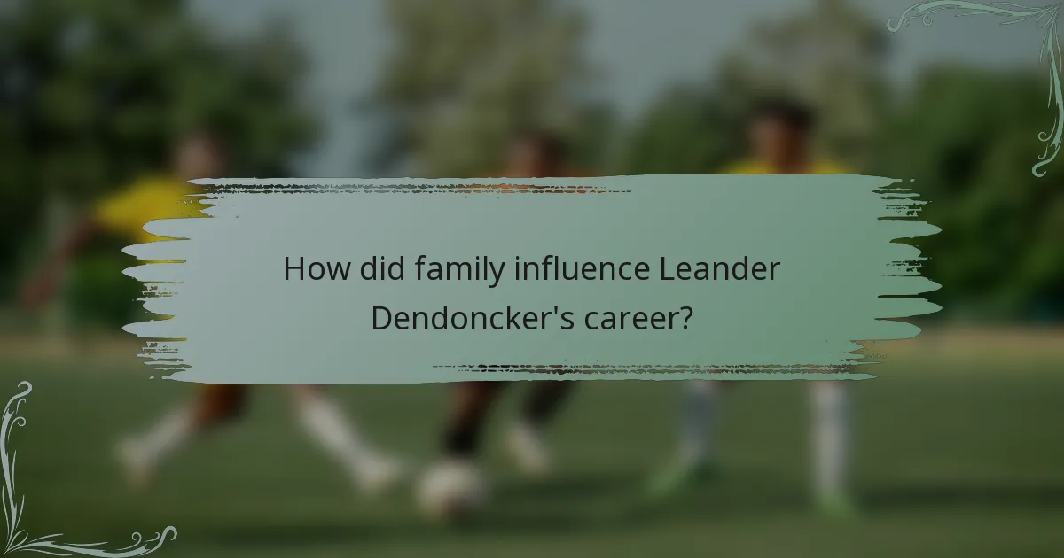 How did family influence Leander Dendoncker's career?