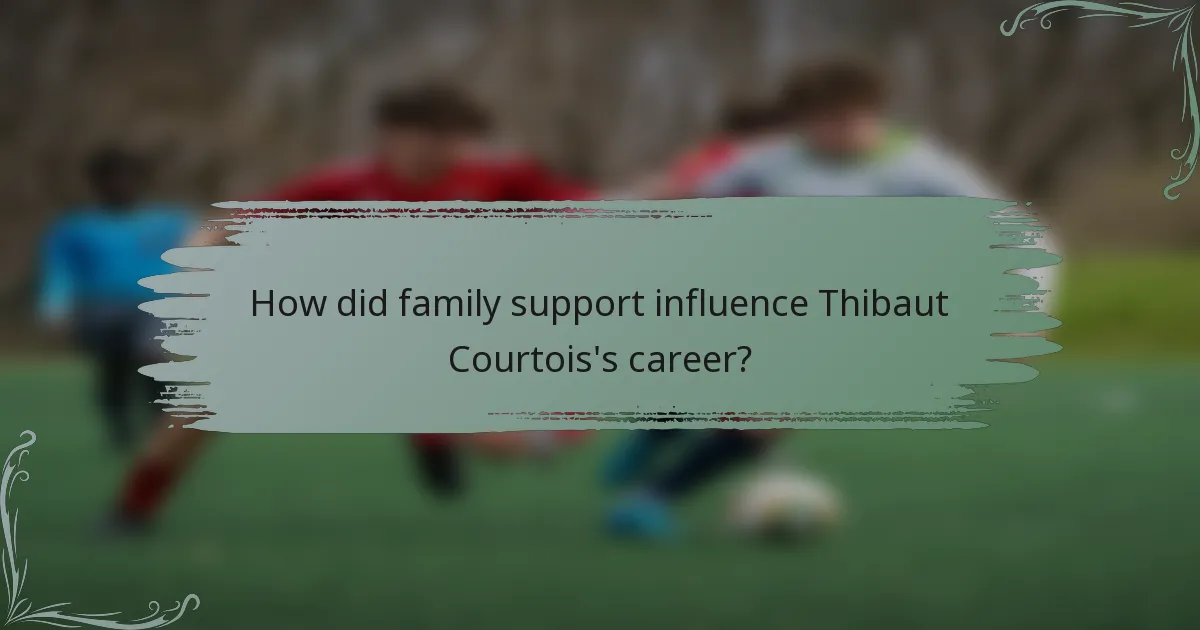 How did family support influence Thibaut Courtois's career?