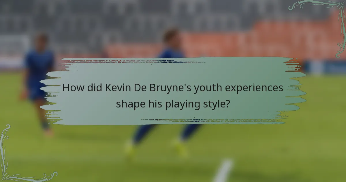 How did Kevin De Bruyne's youth experiences shape his playing style?
