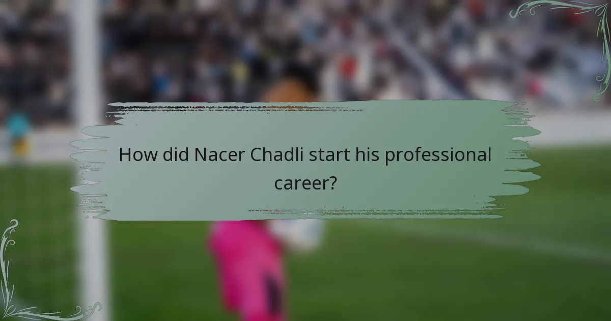 How did Nacer Chadli start his professional career?