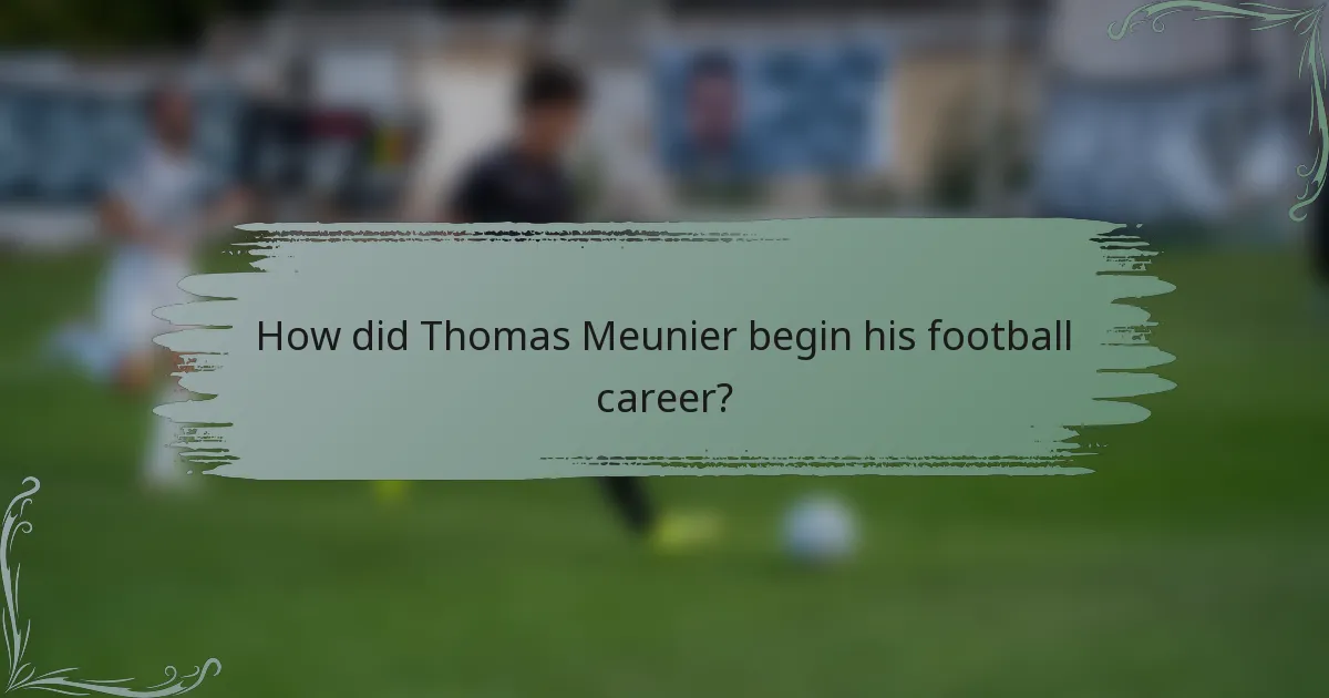 How did Thomas Meunier begin his football career?