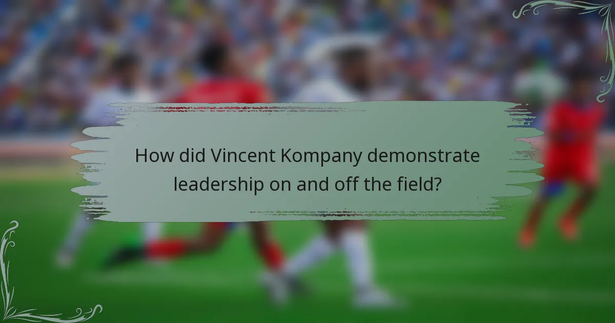How did Vincent Kompany demonstrate leadership on and off the field?