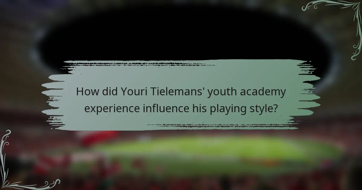 How did Youri Tielemans' youth academy experience influence his playing style?