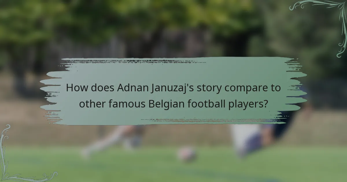 How does Adnan Januzaj's story compare to other famous Belgian football players?
