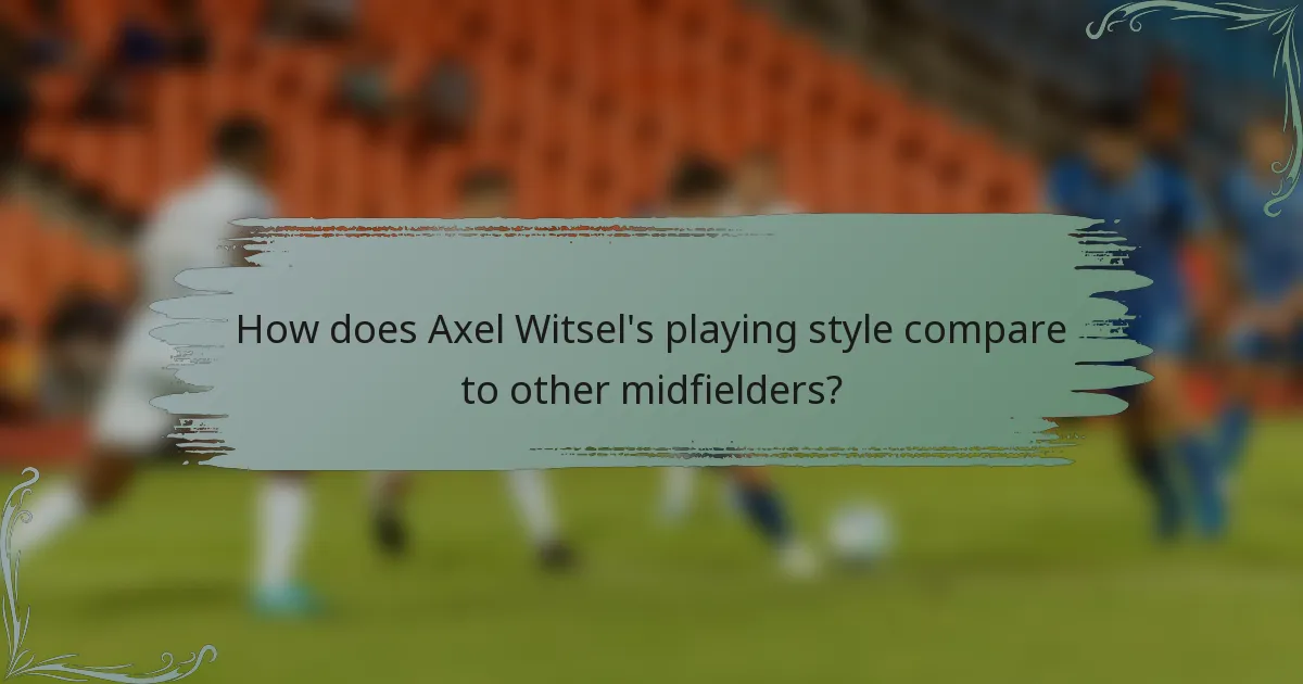 How does Axel Witsel's playing style compare to other midfielders?