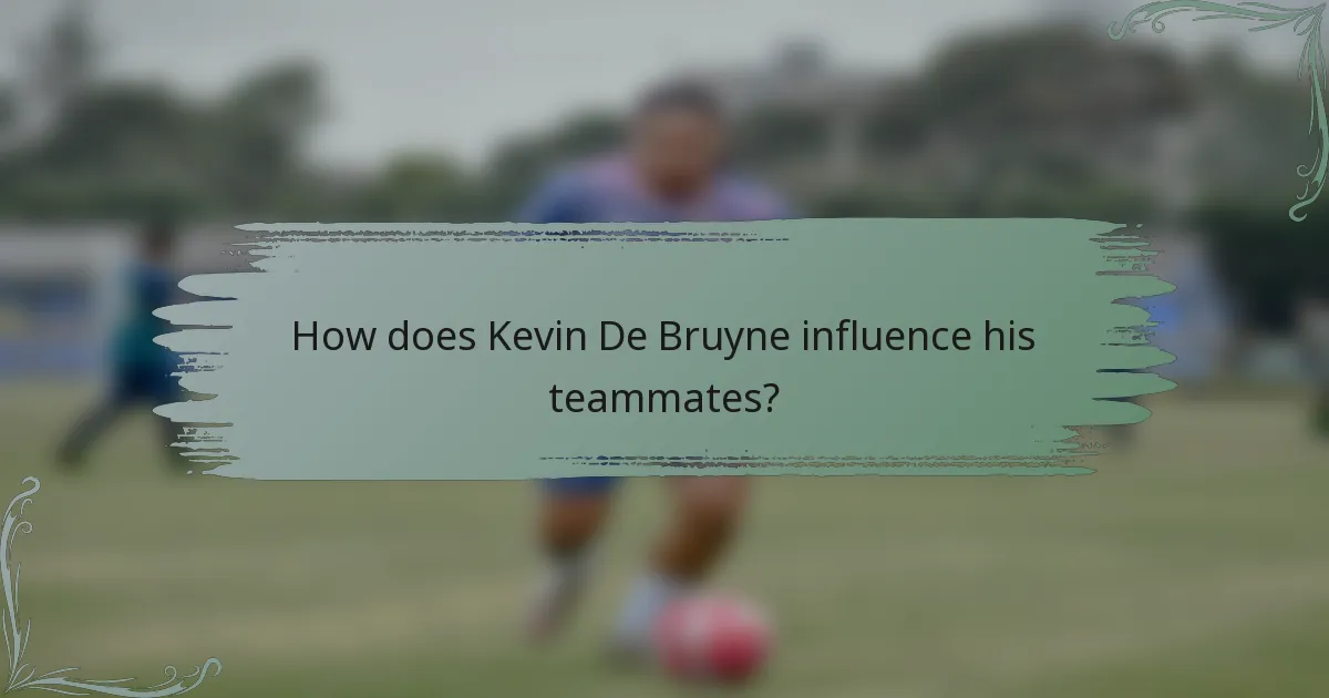 How does Kevin De Bruyne influence his teammates?