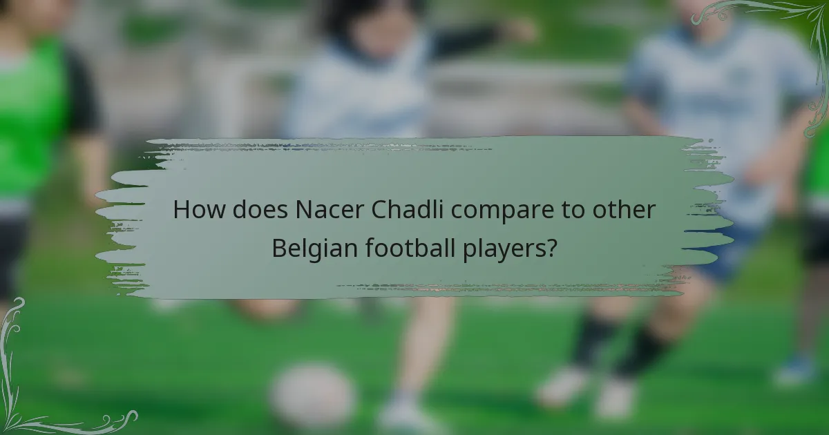 How does Nacer Chadli compare to other Belgian football players?