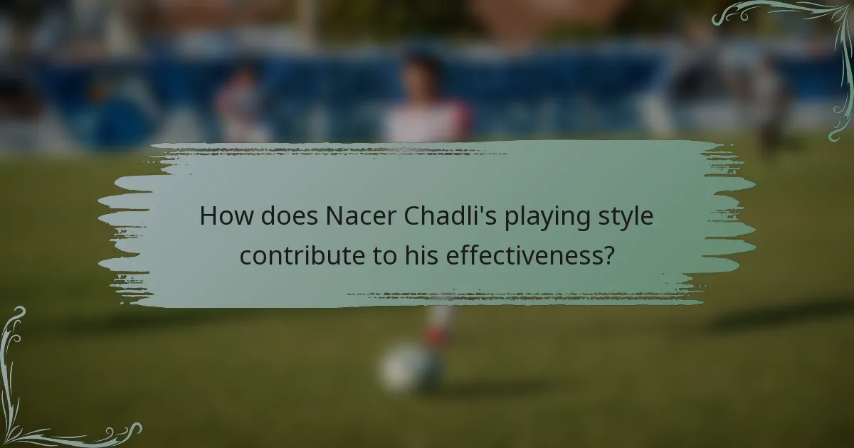 How does Nacer Chadli's playing style contribute to his effectiveness?