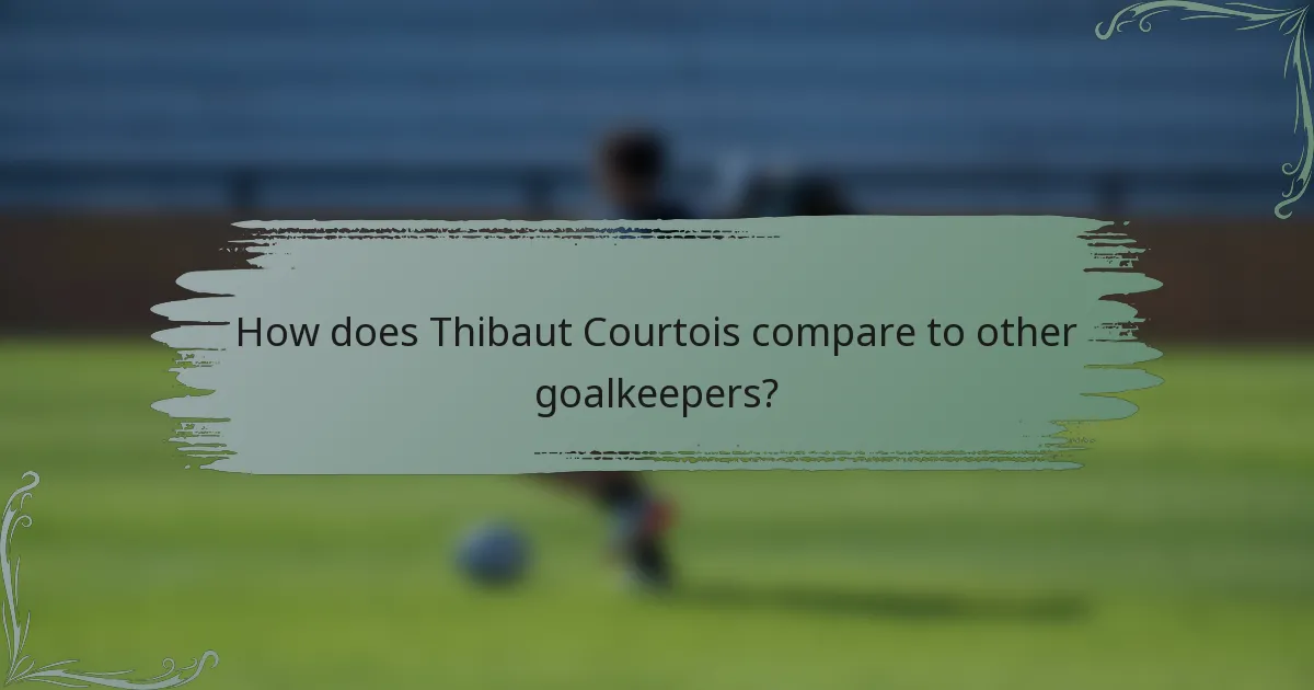 How does Thibaut Courtois compare to other goalkeepers?