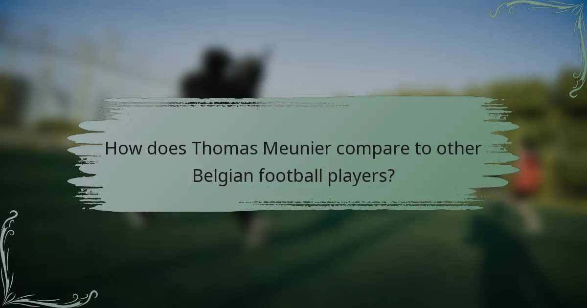 How does Thomas Meunier compare to other Belgian football players?