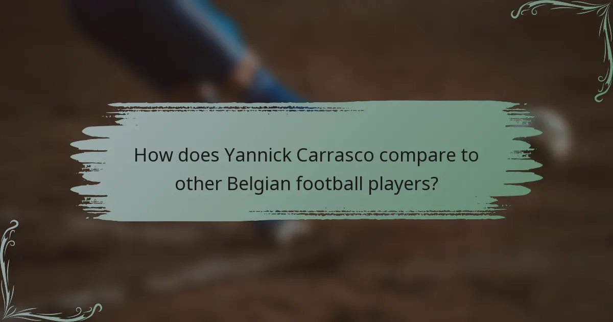 How does Yannick Carrasco compare to other Belgian football players?
