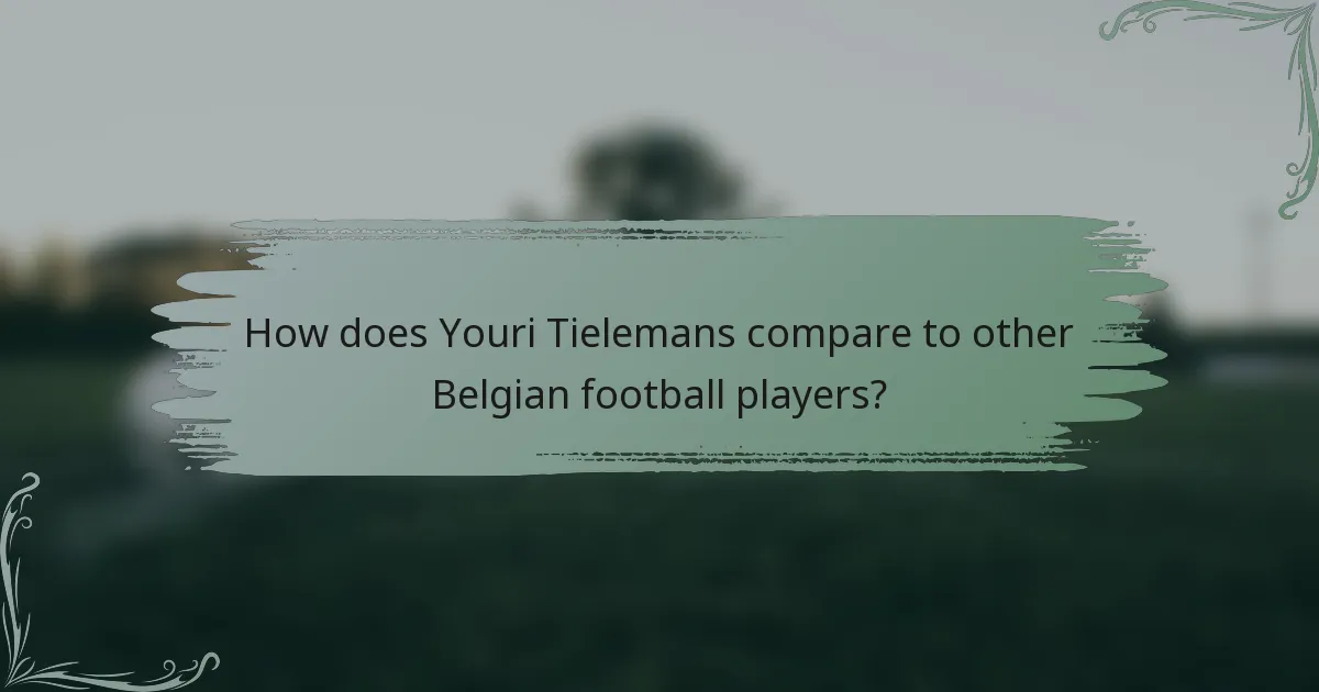 How does Youri Tielemans compare to other Belgian football players?
