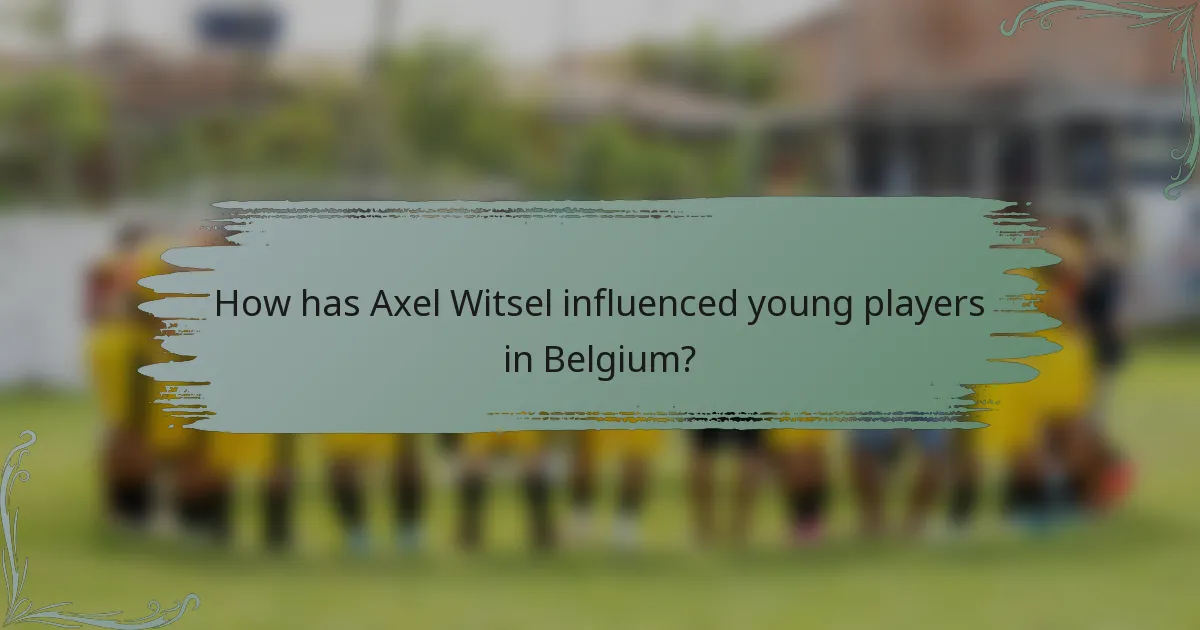 How has Axel Witsel influenced young players in Belgium?