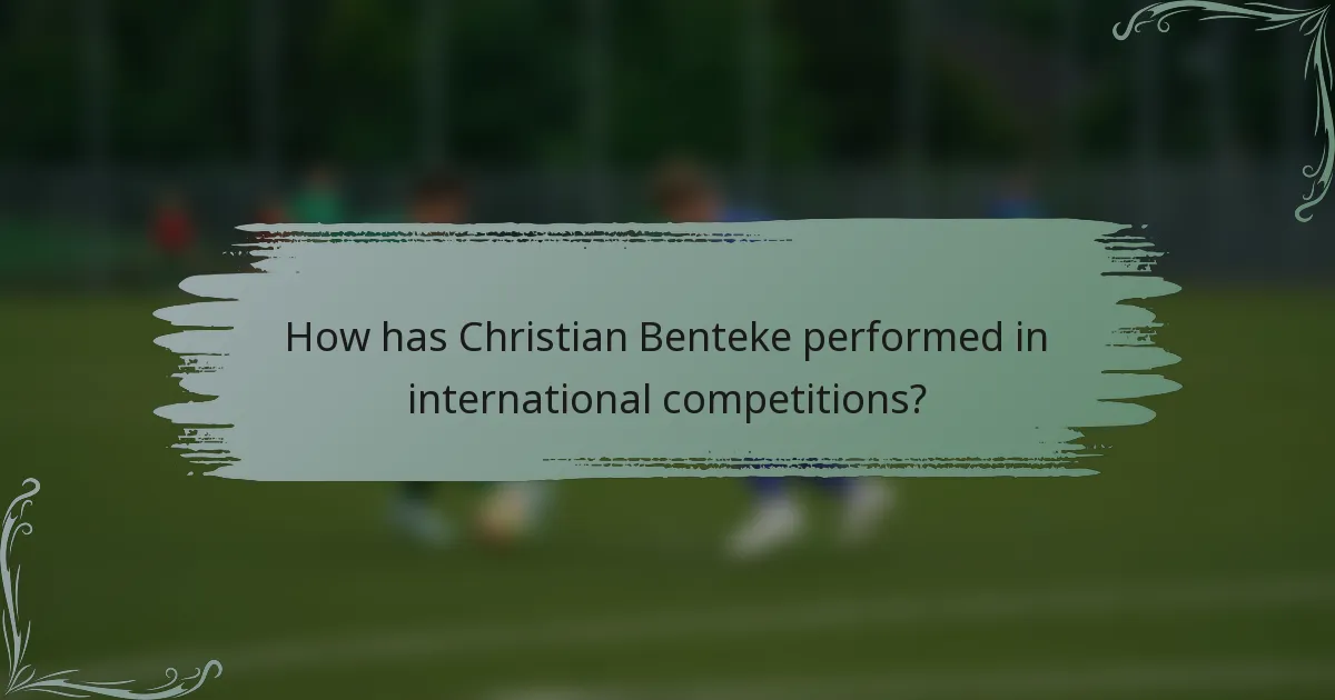 How has Christian Benteke performed in international competitions?