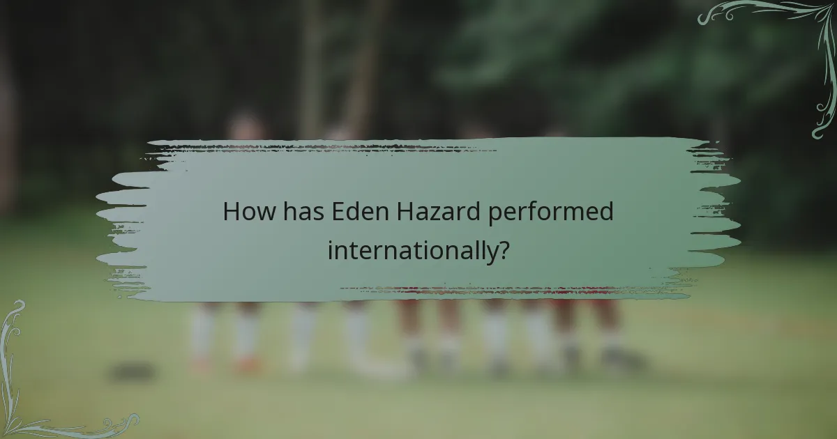 How has Eden Hazard performed internationally?