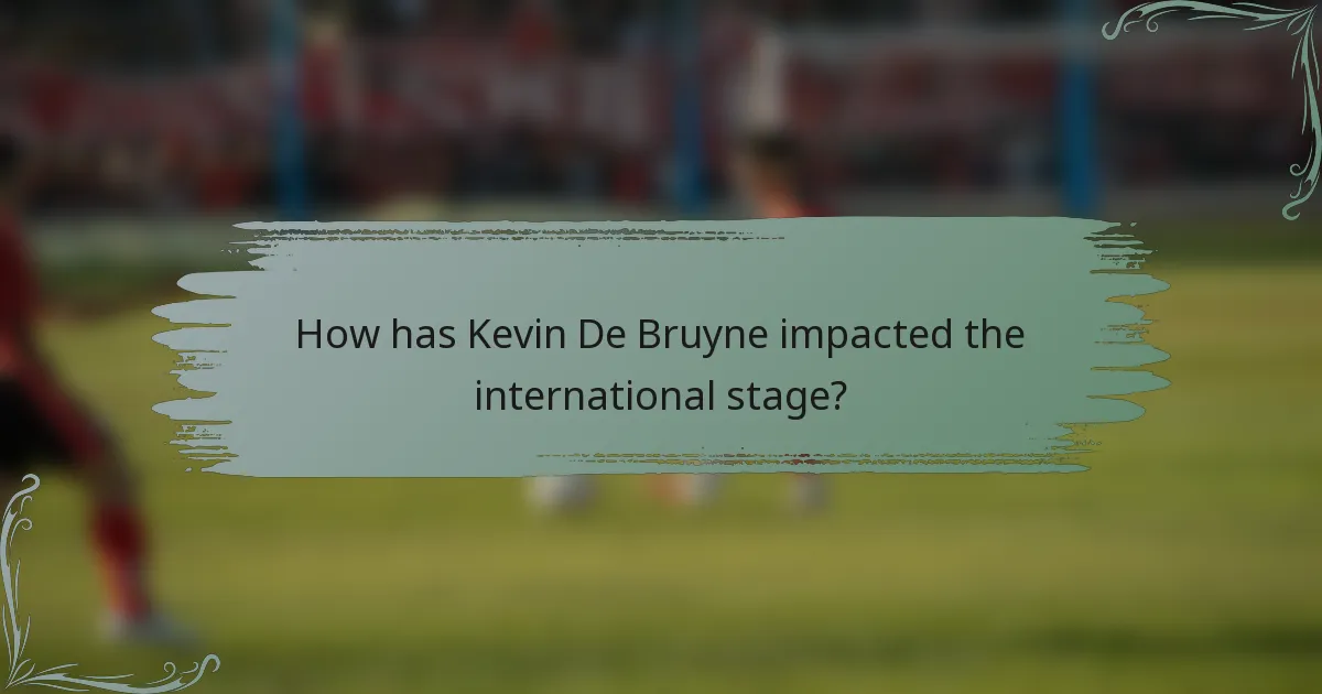 How has Kevin De Bruyne impacted the international stage?