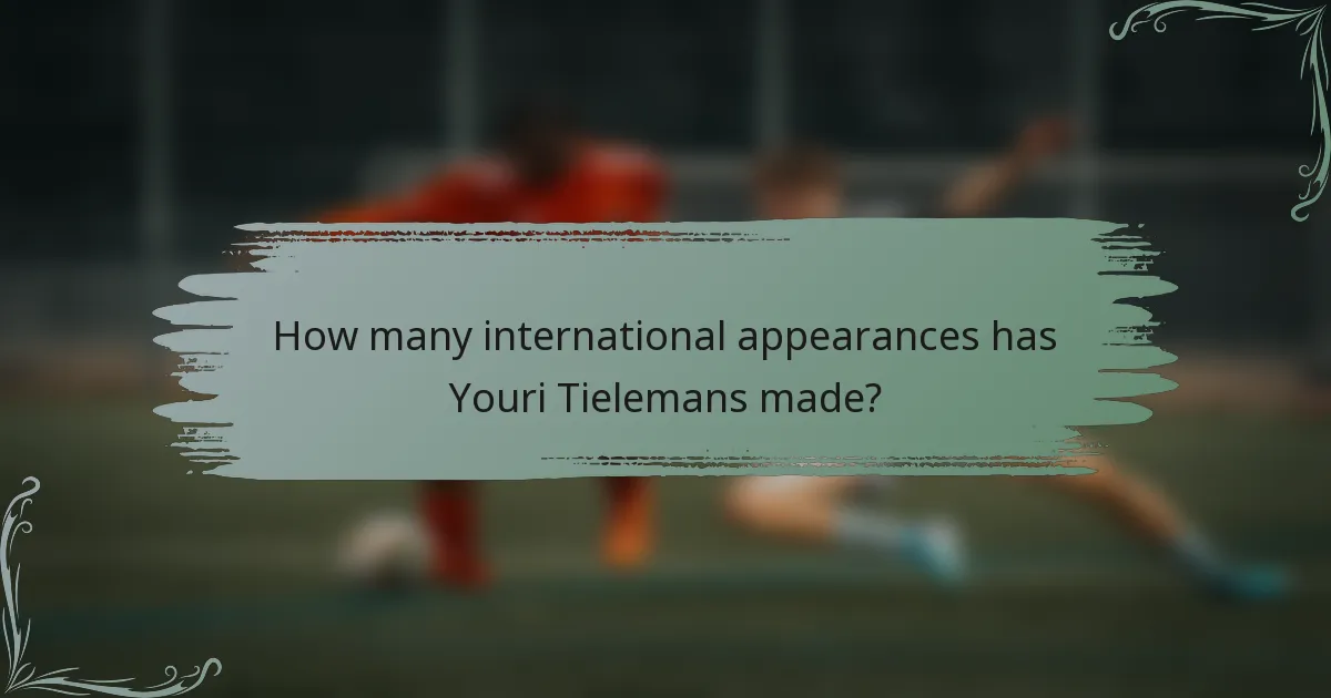 How many international appearances has Youri Tielemans made?
