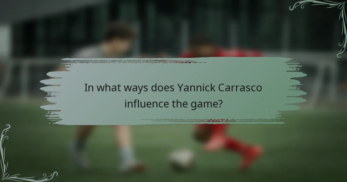 In what ways does Yannick Carrasco influence the game?