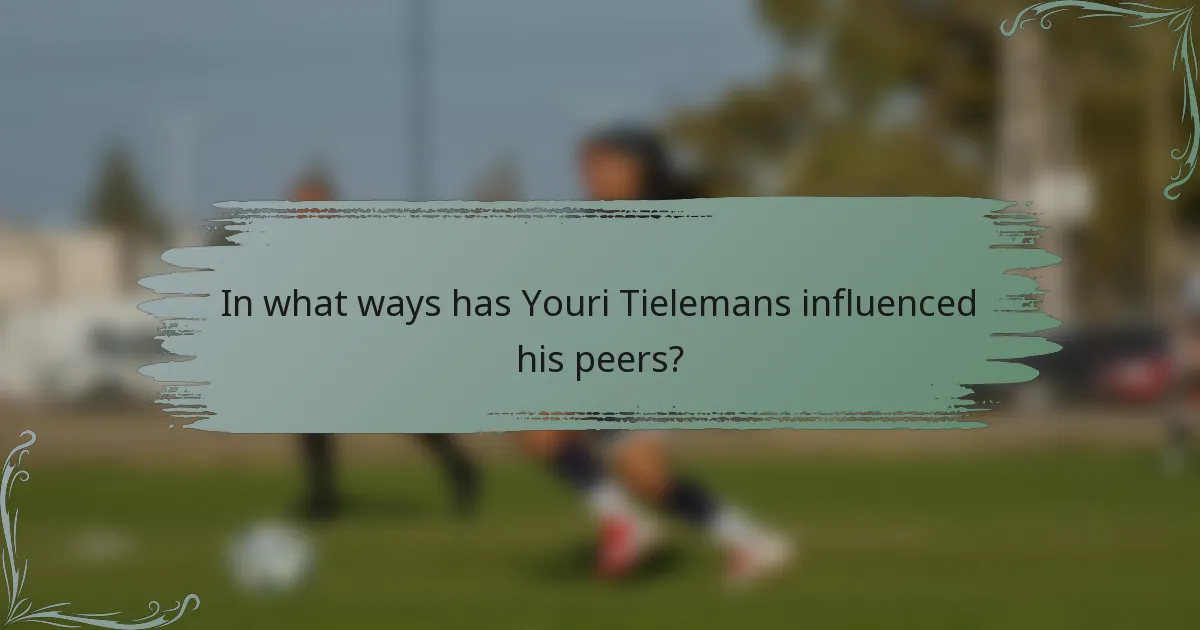 In what ways has Youri Tielemans influenced his peers?