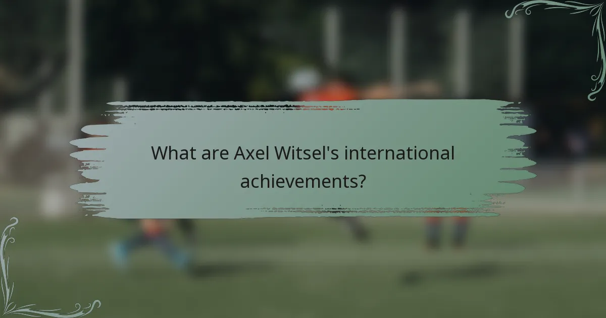 What are Axel Witsel's international achievements?