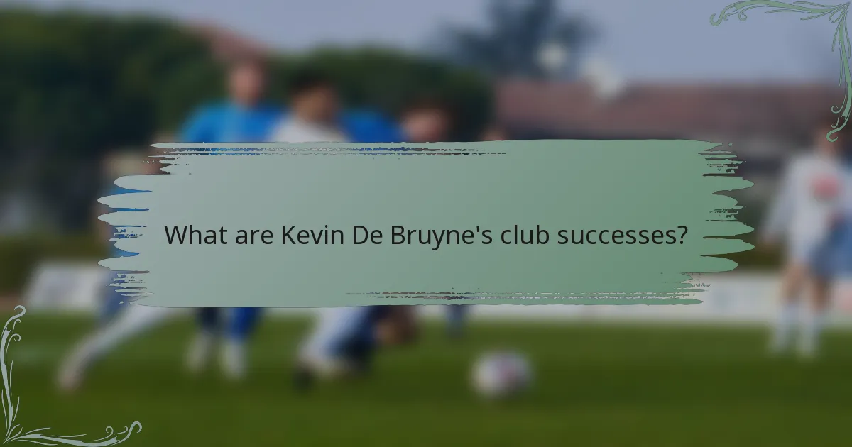 What are Kevin De Bruyne's club successes?