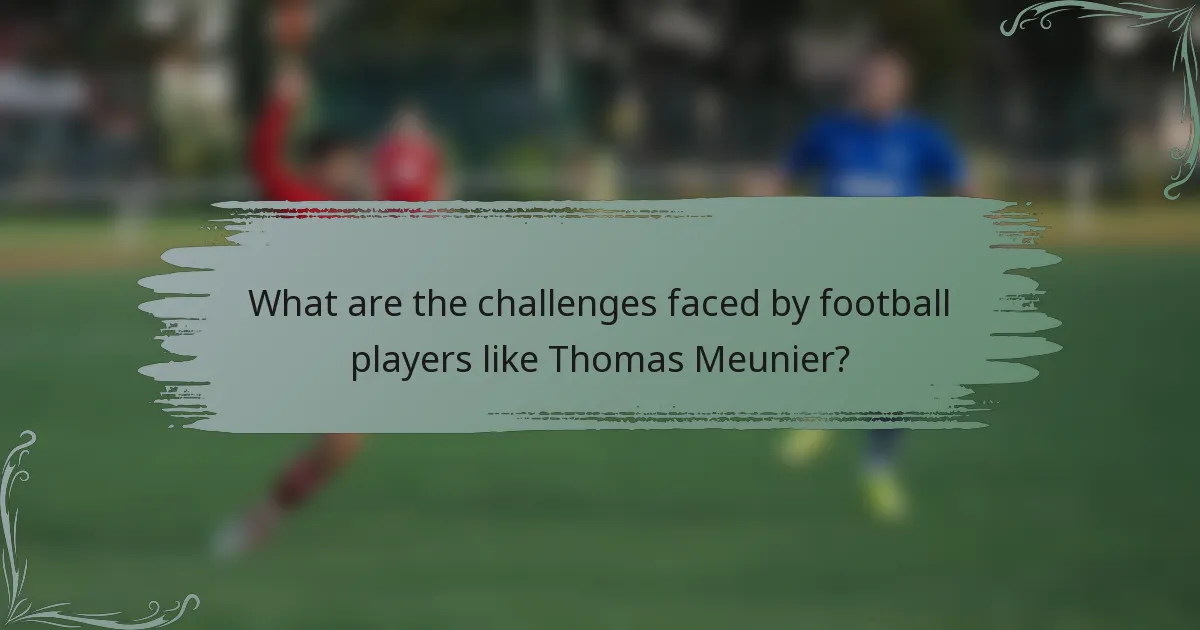 What are the challenges faced by football players like Thomas Meunier?