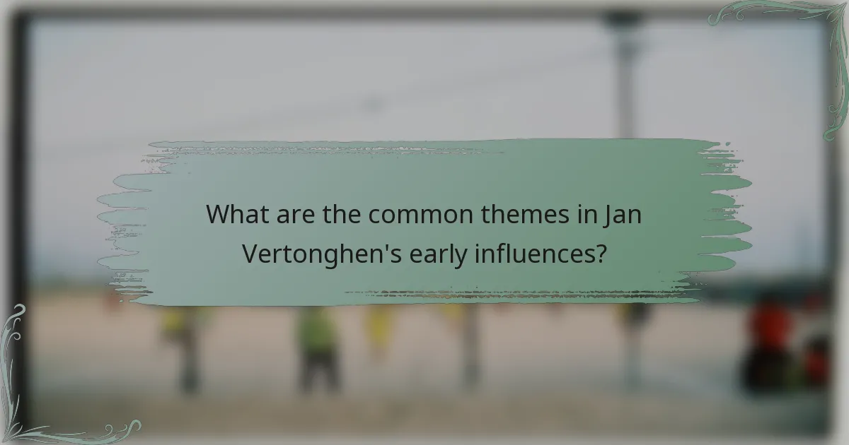 What are the common themes in Jan Vertonghen's early influences?