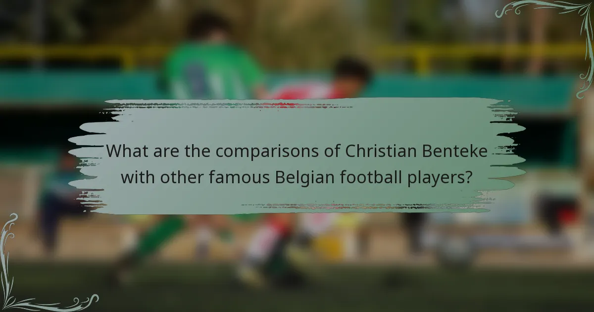 What are the comparisons of Christian Benteke with other famous Belgian football players?