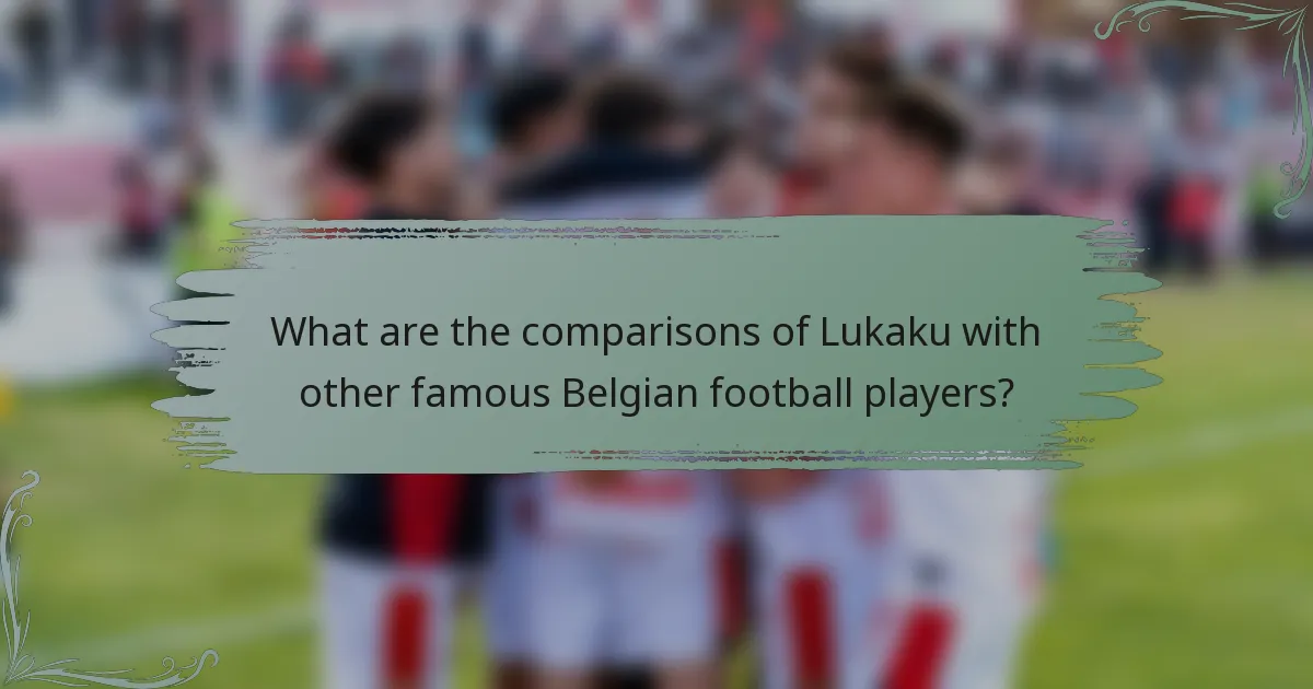 What are the comparisons of Lukaku with other famous Belgian football players?