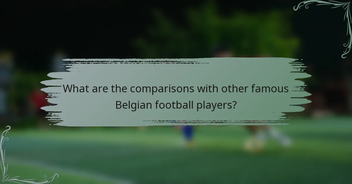 What are the comparisons with other famous Belgian football players?