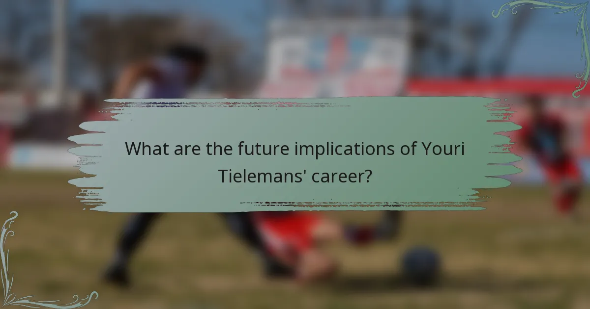 What are the future implications of Youri Tielemans' career?