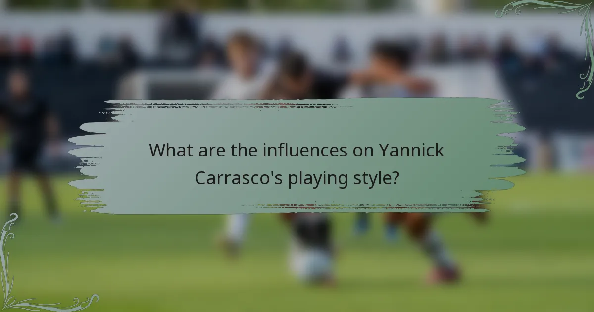 What are the influences on Yannick Carrasco's playing style?