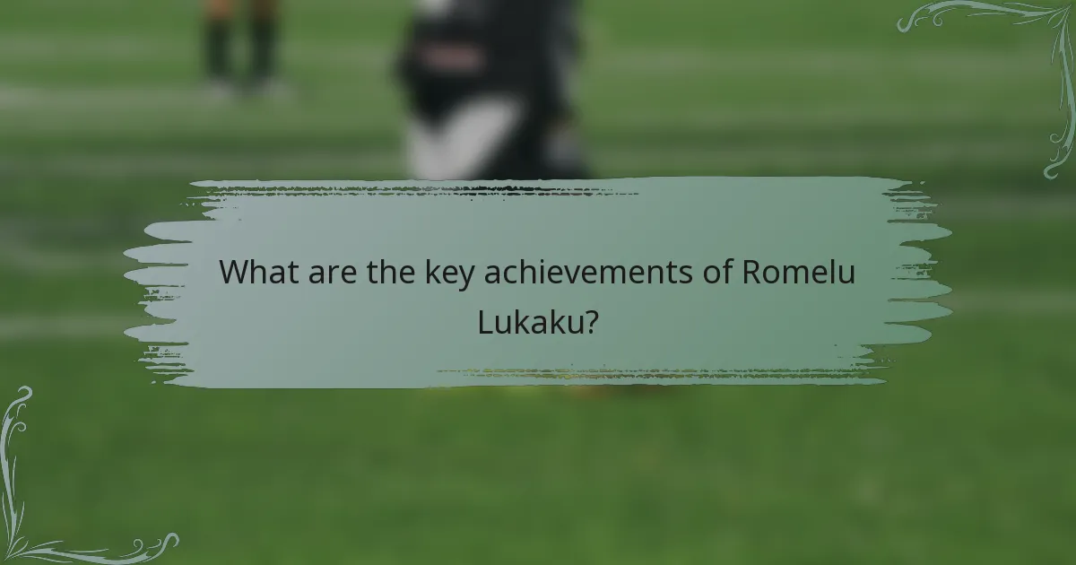 What are the key achievements of Romelu Lukaku?