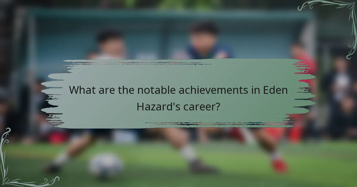 What are the notable achievements in Eden Hazard's career?