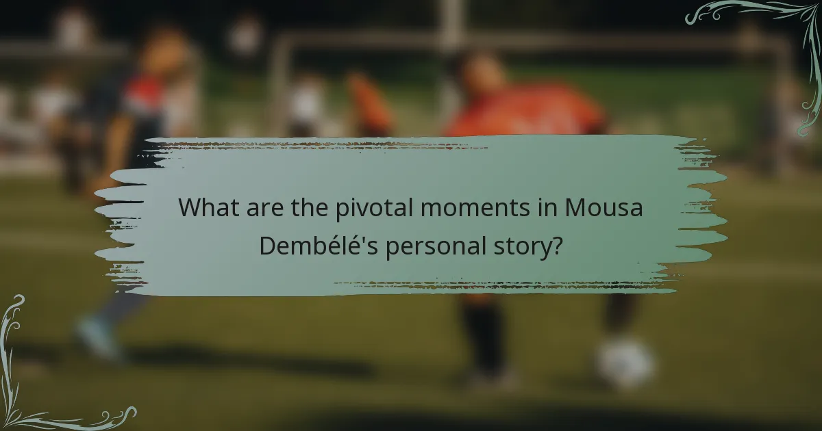 What are the pivotal moments in Mousa Dembélé's personal story?