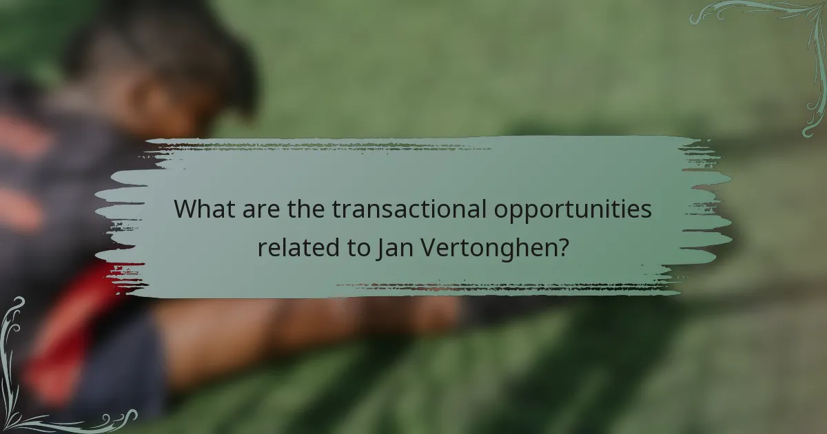 What are the transactional opportunities related to Jan Vertonghen?