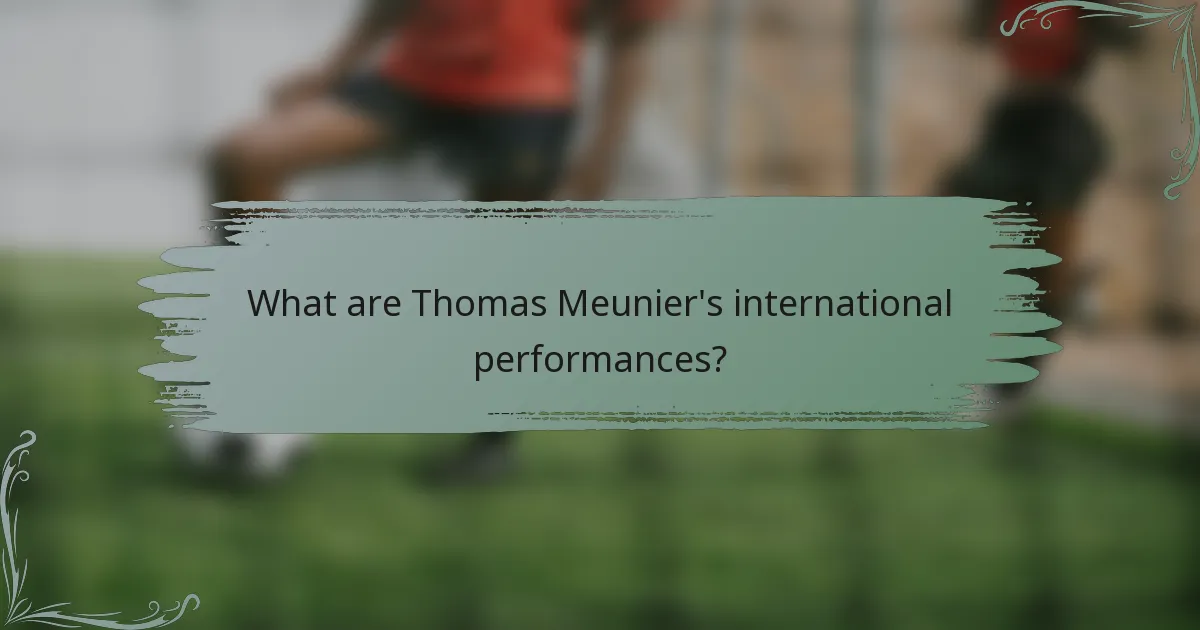 What are Thomas Meunier's international performances?