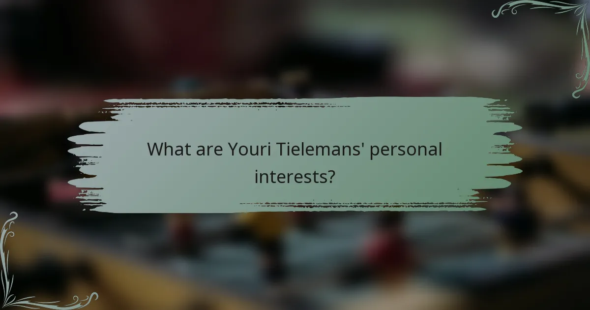 What are Youri Tielemans' personal interests?