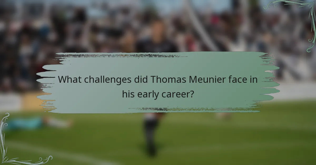 What challenges did Thomas Meunier face in his early career?