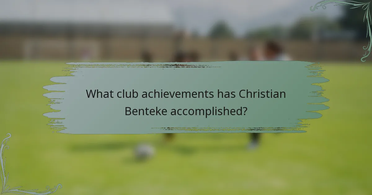 What club achievements has Christian Benteke accomplished?