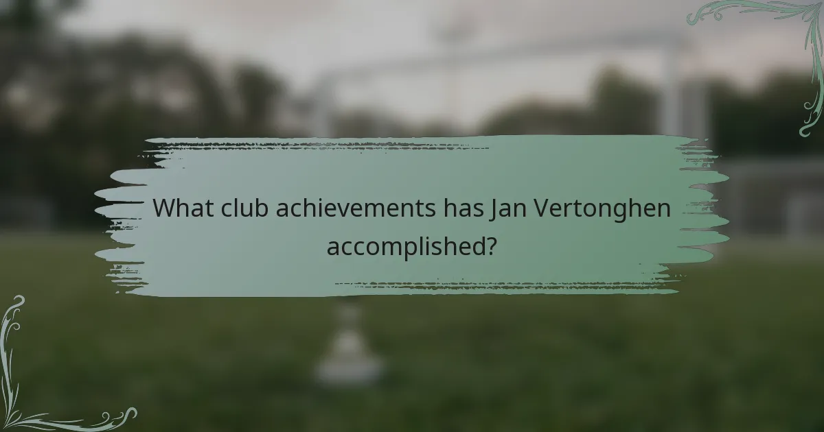 What club achievements has Jan Vertonghen accomplished?