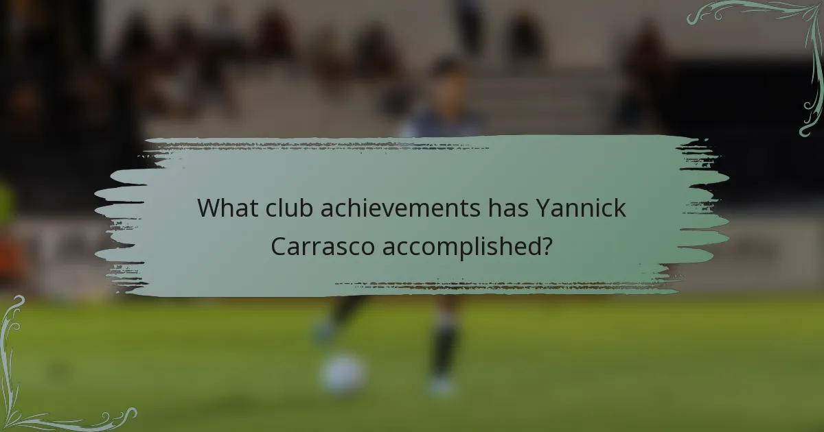 What club achievements has Yannick Carrasco accomplished?