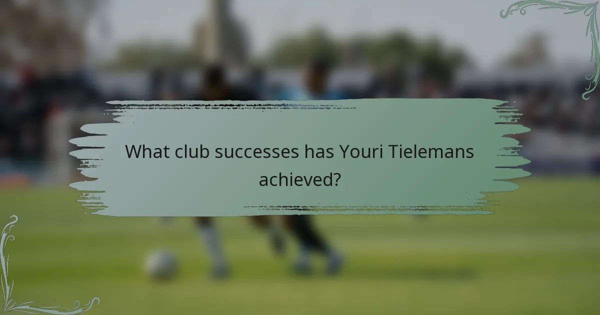 What club successes has Youri Tielemans achieved?