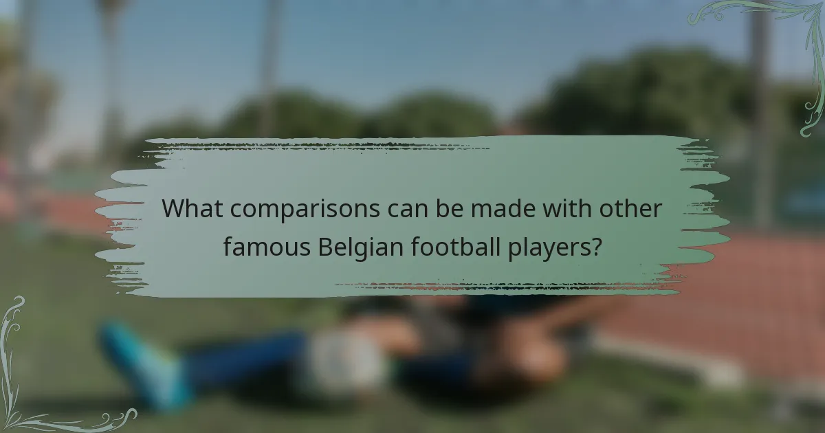What comparisons can be made with other famous Belgian football players?
