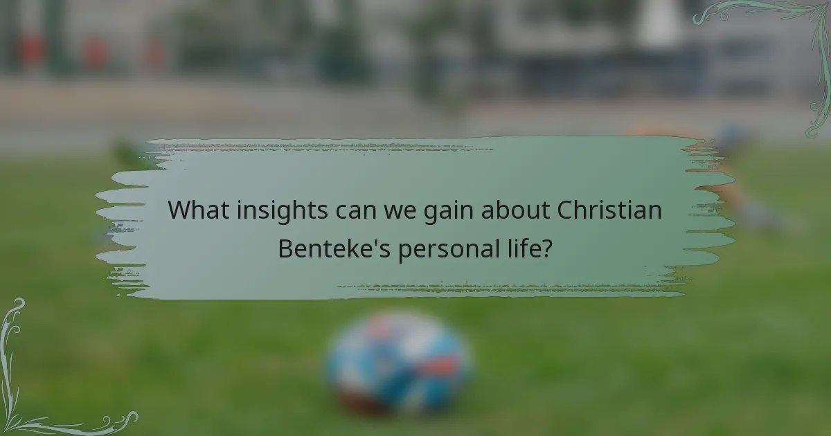 What insights can we gain about Christian Benteke's personal life?