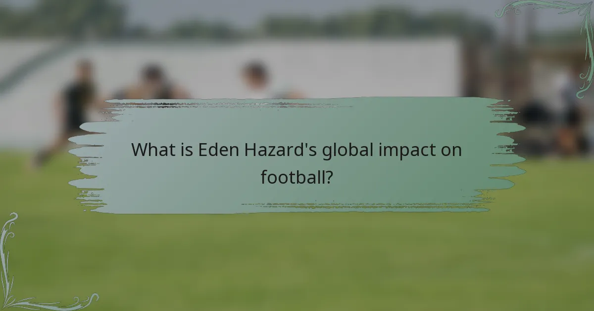 What is Eden Hazard's global impact on football?