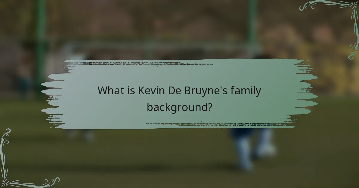 What is Kevin De Bruyne's family background?