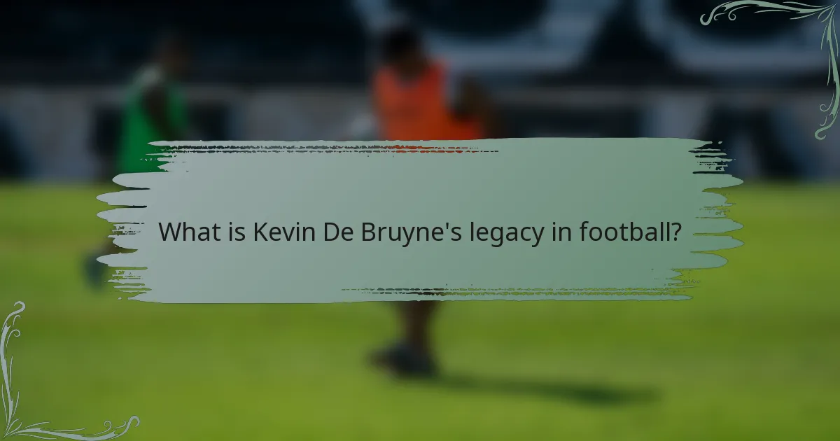 What is Kevin De Bruyne's legacy in football?