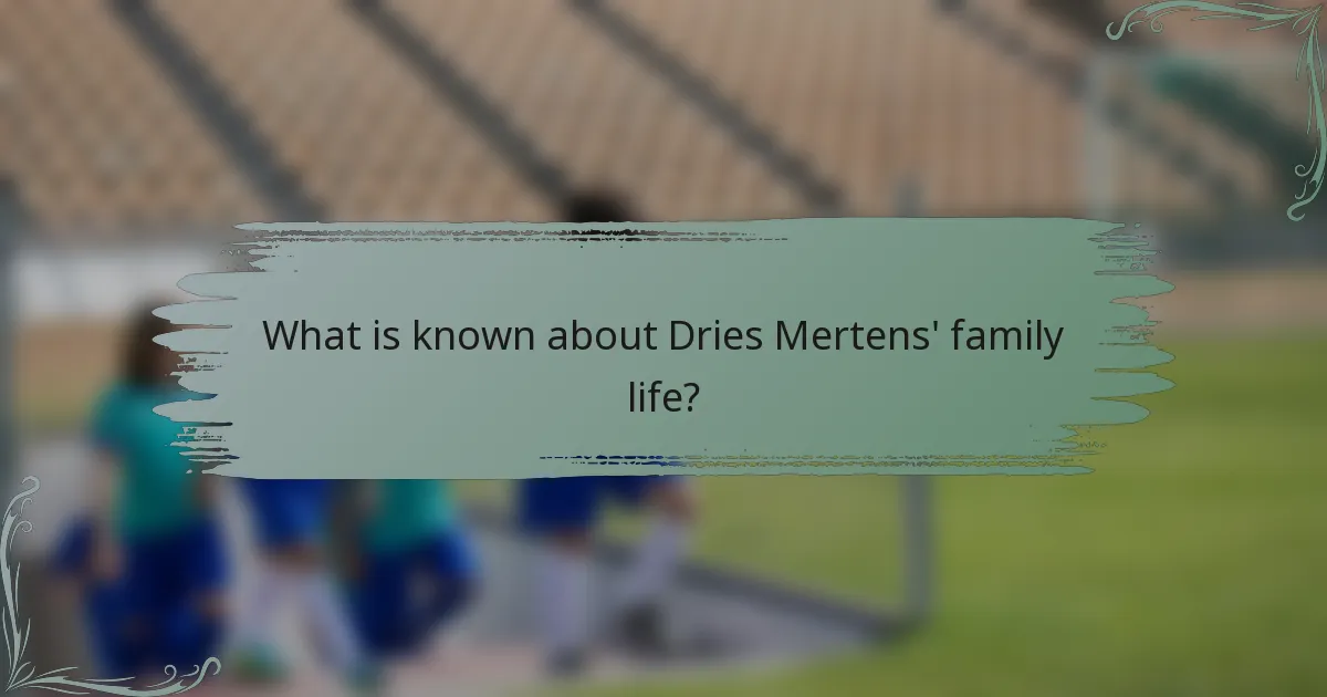 What is known about Dries Mertens' family life?