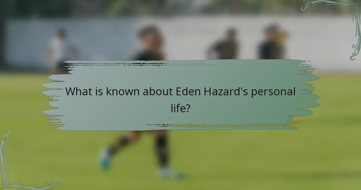 What is known about Eden Hazard's personal life?